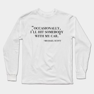 Occasionally, I'll hit somebody with my car Long Sleeve T-Shirt